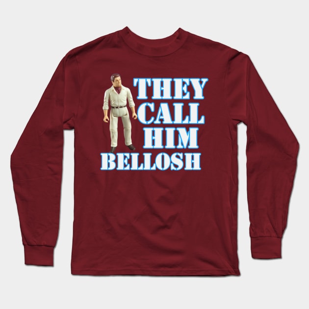 His name is Bellosh Long Sleeve T-Shirt by That Junkman's Shirts and more!